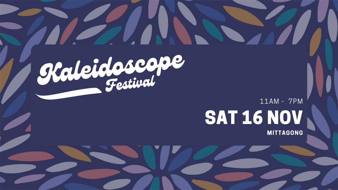 Kaleidoscope Festival Graphic. Colourful kaleidoscope pattern with deep purple overlay. Text reads Kaleidoscope Festival, 11am -7pm, Sat 16 Nov, Mittagong